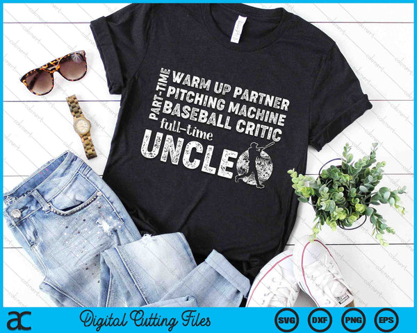 Part Time Warm Up Partner Full Time Uncle Baseball Uncle SVG PNG Digital Cutting Files