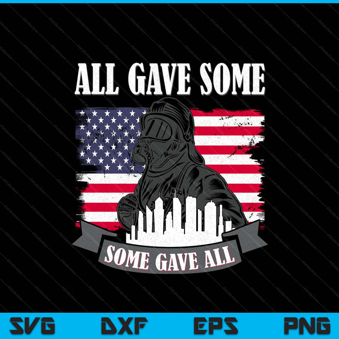 Patriot Day 911 Firefighter All Gave Some Fireman Tribute SVG PNG Digital Printable Files