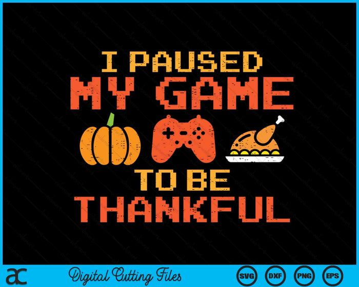 Paused My Game Thankful Video Gamer Boys Thanksgiving SVG PNG Digital Printable Files