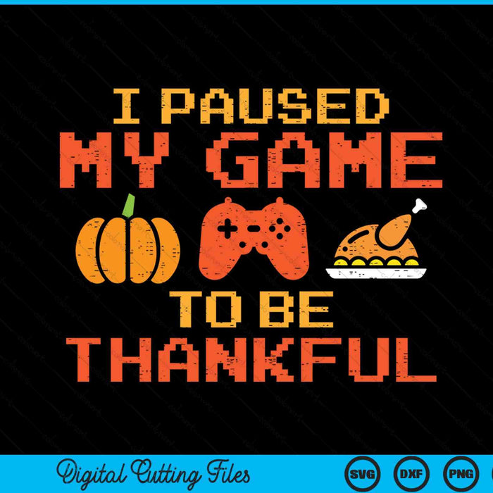 Paused my game thankful video gamer boys Thanksgiving SVG cut file