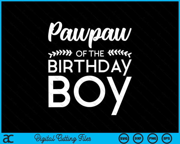 Pawpaw Of The Birthday Boy SVG Digital Cutting Files