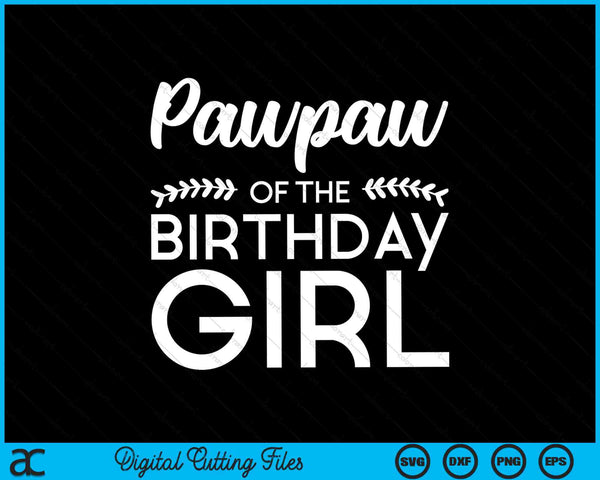 Pawpaw Of The Birthday Girl SVG Digital Cutting Files