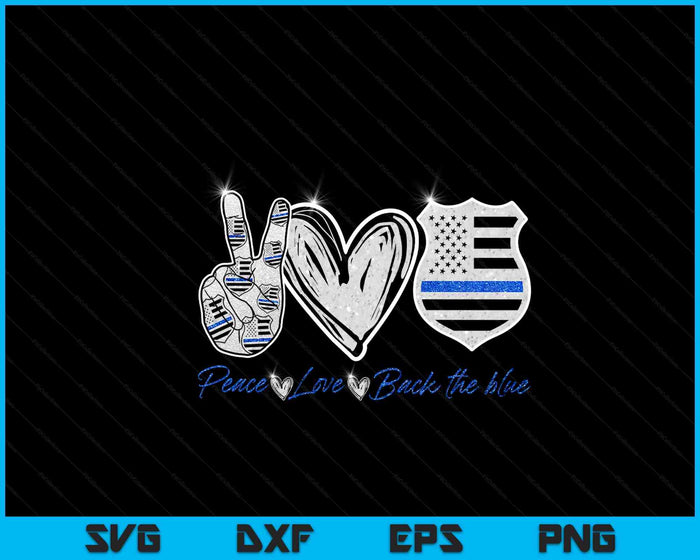 Peace Love Back The Blue Shirt Police Officer SVG PNG Digital Printable Files