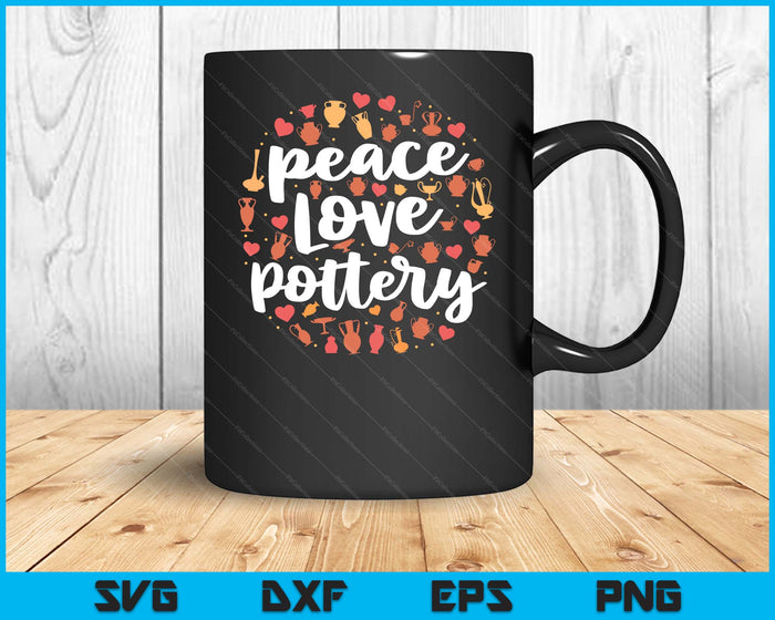 Peace Love Pottery Shirt for Women Pots Gift Ceramic Artist SVG PNG Digital Cutting Files