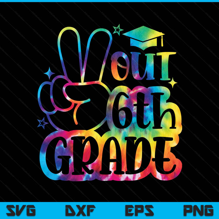 Peace Out 6th Grade Tie Dye Last Day School SVG PNG Digital Printable Files