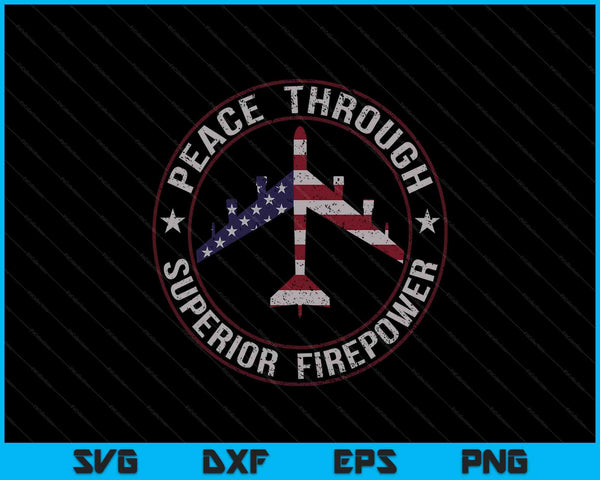 Peace Through Superior Firepower B-52 Bomber Vintage SVG PNG Digital Printable Files
