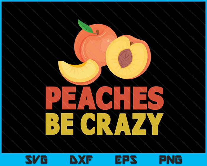 Peaches Be Crazy Funny Peach Pun Fruit Georgia Iced Tea SVG PNG Digital Cutting Files