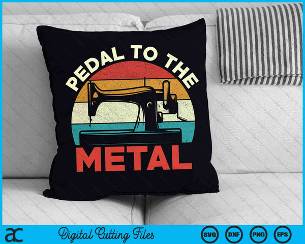 Pedal To The Metal Vintage Retro Sewing Machine Lover SVG PNG Digital Cutting File