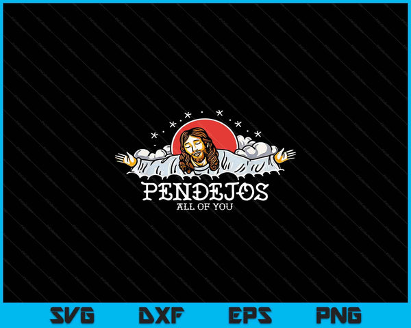Pendejos all of you Jesus sarcastic humor SVG cut file