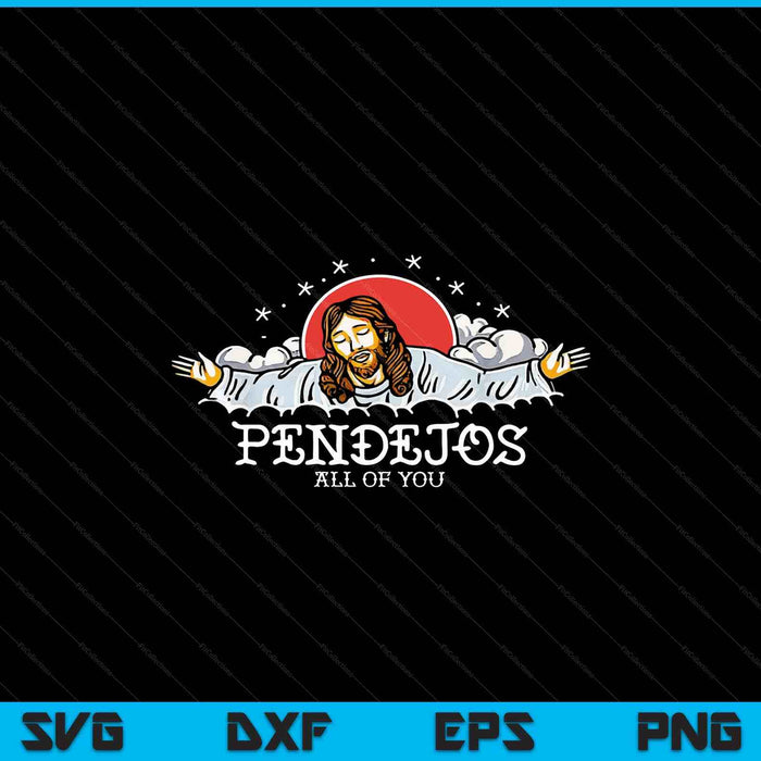 Pendejos all of you Jesus sarcastic humor SVG cut file