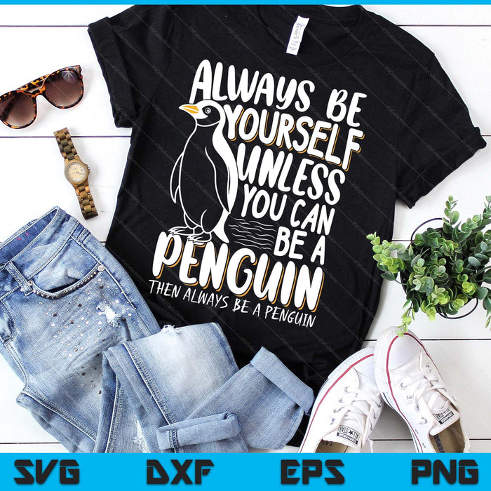 Penguin Lovers & Cute Penguins Always Be A Penguin SVG PNG Digital Printable Files