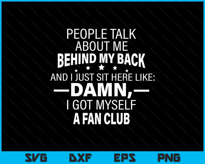 People Talk About Me Behind My Back And I Just Sit Here Like SVG PNG Digital Printable Files