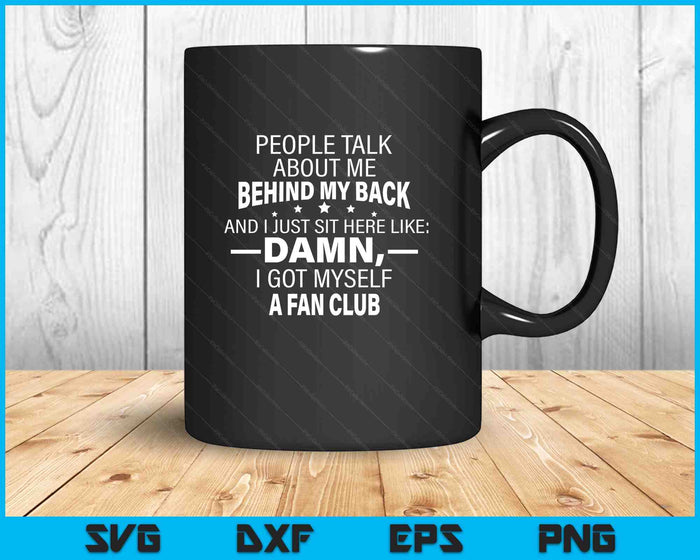 People Talk About Me Behind My Back And I Just Sit Here Like SVG PNG Digital Printable Files