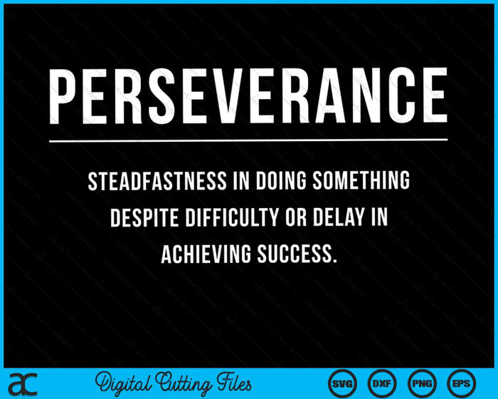 Perseverance Motivational Entrepreneur Slogan Quote SVG PNG Digital Cutting Files