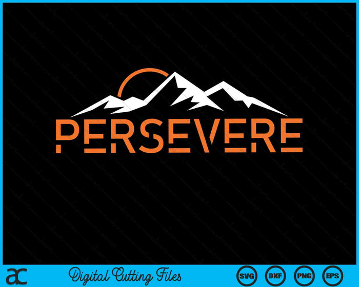 Perseverar Inspiración Edificante Montaña Positiva SVG PNG Archivos de Corte Digital