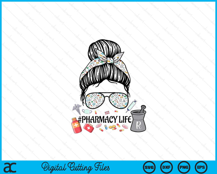 Pharmacy Life ,Pharmacy Mom Messy Bun ,Pharmacy Tech SVG PNG Digital Printable Files