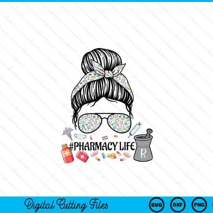 Pharmacy Life ,Pharmacy Mom Messy Bun ,Pharmacy Tech SVG PNG Digital Printable Files