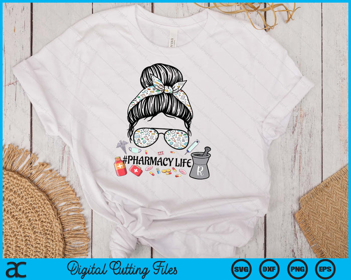 Pharmacy Life ,Pharmacy Mom Messy Bun ,Pharmacy Tech SVG PNG Digital Printable Files