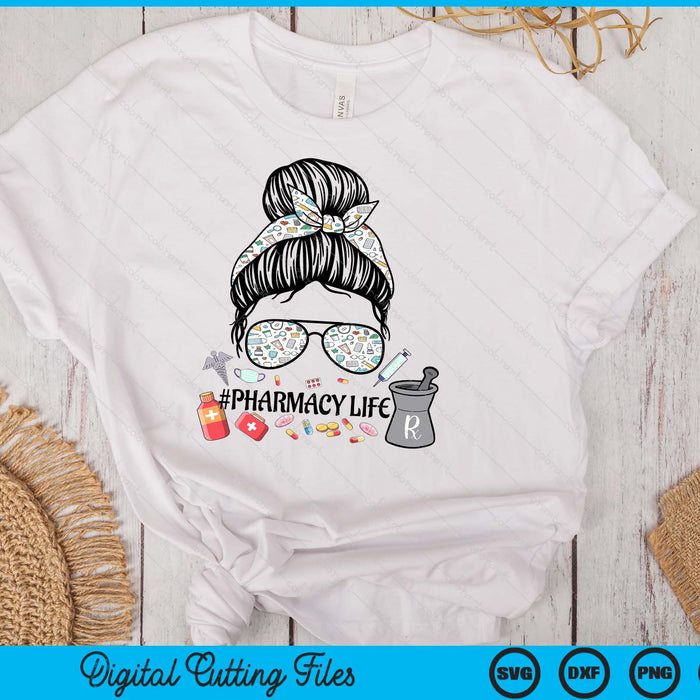 Pharmacy Life ,Pharmacy Mom Messy Bun ,Pharmacy Tech SVG PNG Digital Printable Files