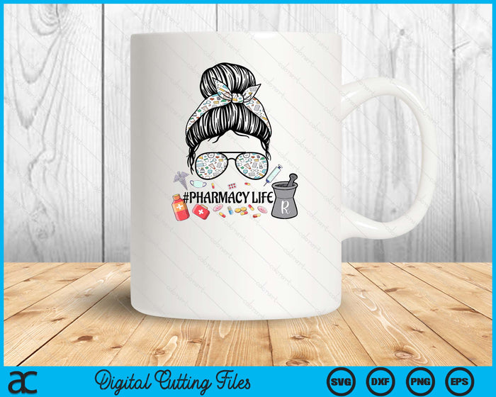 Pharmacy Life ,Pharmacy Mom Messy Bun ,Pharmacy Tech SVG PNG Digital Printable Files