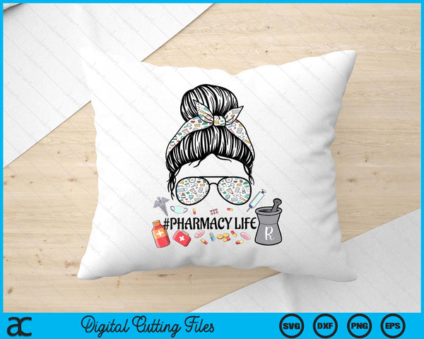 Pharmacy Life ,Pharmacy Mom Messy Bun ,Pharmacy Tech SVG PNG Digital Printable Files