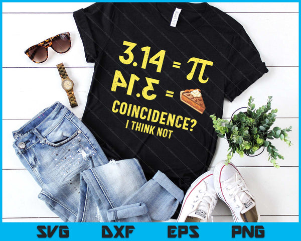 Pie Coincidence  I Think Not Math Pun SVG PNG Digital Printable Files