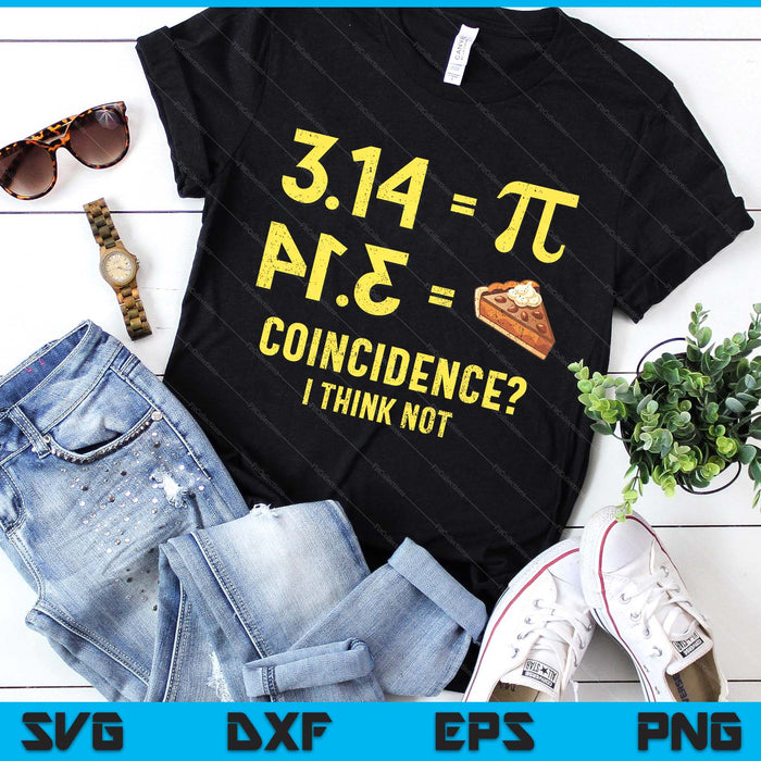Pie Coincidence  I Think Not Math Pun SVG PNG Digital Printable Files