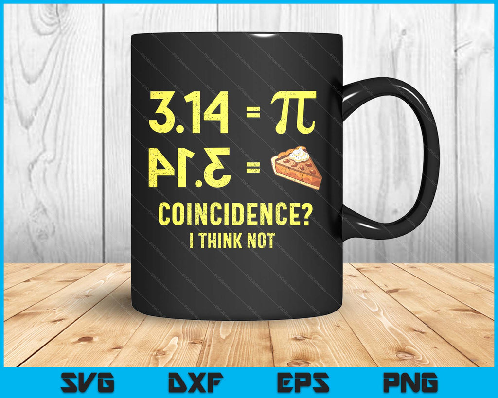 Not Math Text Image Pie Coincidence I Think Not Math Pun SVG PNG Digital Printable Files ...
