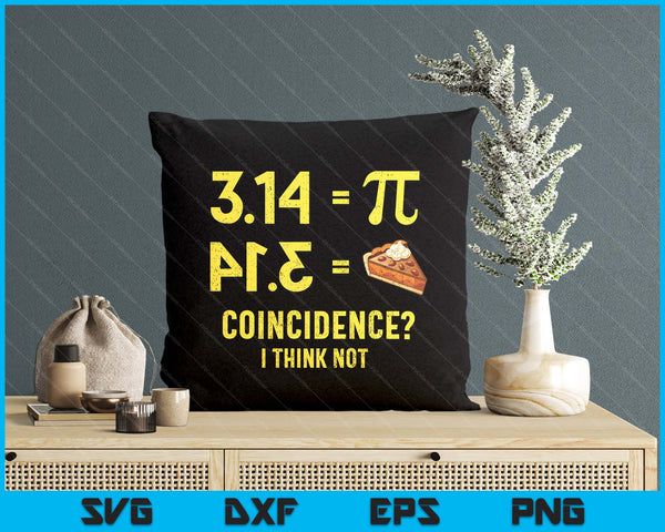 Pie Coincidence  I Think Not Math Pun SVG PNG Digital Printable Files