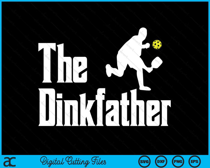 Pickle Ball The Dinkfather Pickleball Parody Dad Papa SVG PNG Digital Printable Files