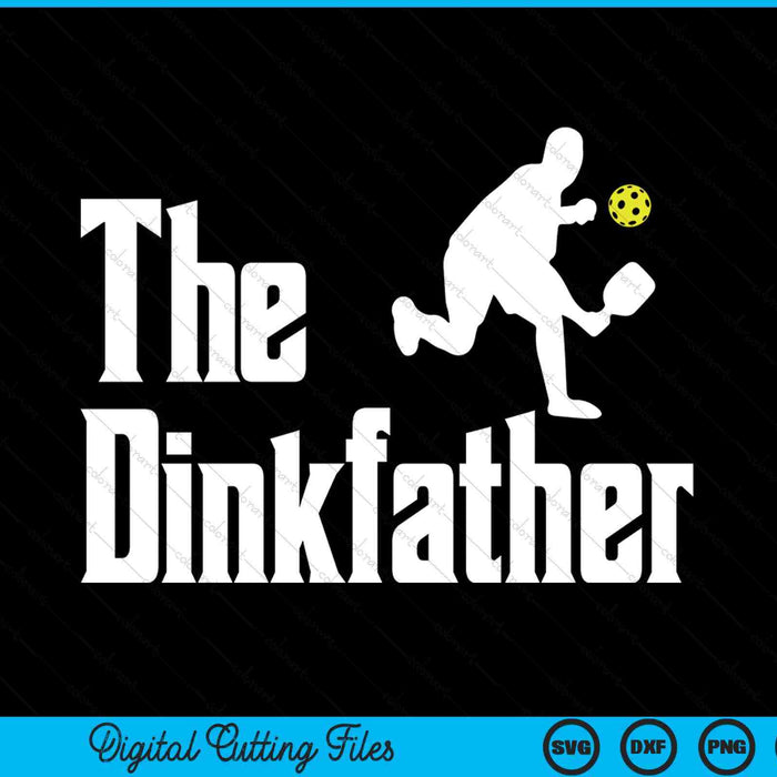 Pickle ball the dinkfather pickleball parody dad papa SVG PNG cut file for Cricut