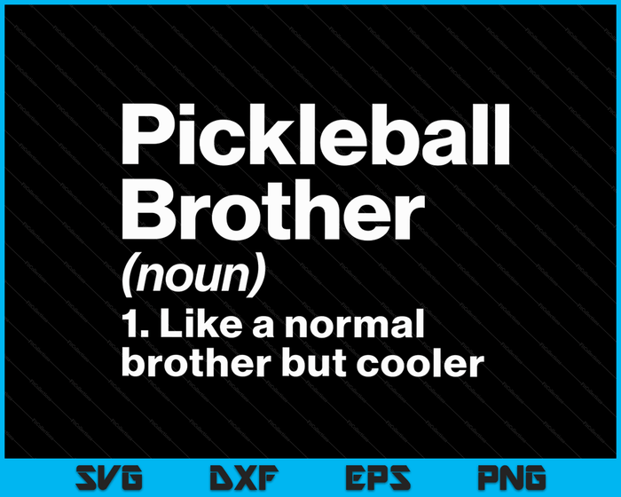 Pickleball Brother Definition Funny & Sassy Sports SVG PNG Digital Printable Files