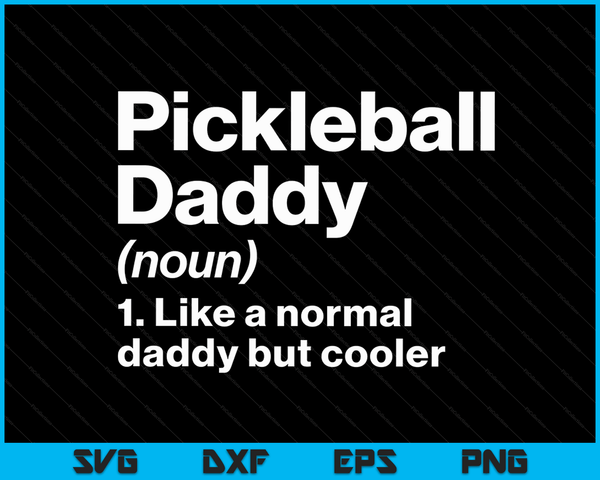 Pickleball Daddy Definition Funny & Sassy Sports SVG PNG Digital Printable Files