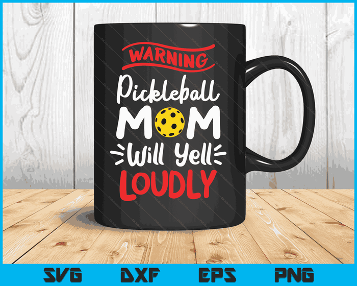 Pickleball Mom Warning Pickleball Mom Will Yell Loudly SVG PNG Digital Printable Files