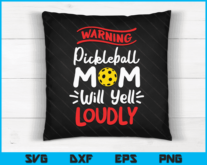 Pickleball Mom Warning Pickleball Mom Will Yell Loudly SVG PNG Digital Printable Files