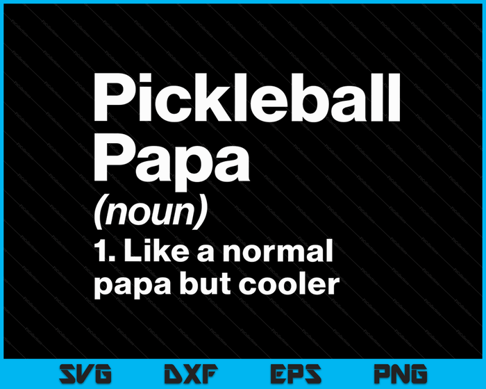 Pickleball Papa Definition Funny & Sassy Sports SVG PNG Digital Printable Files