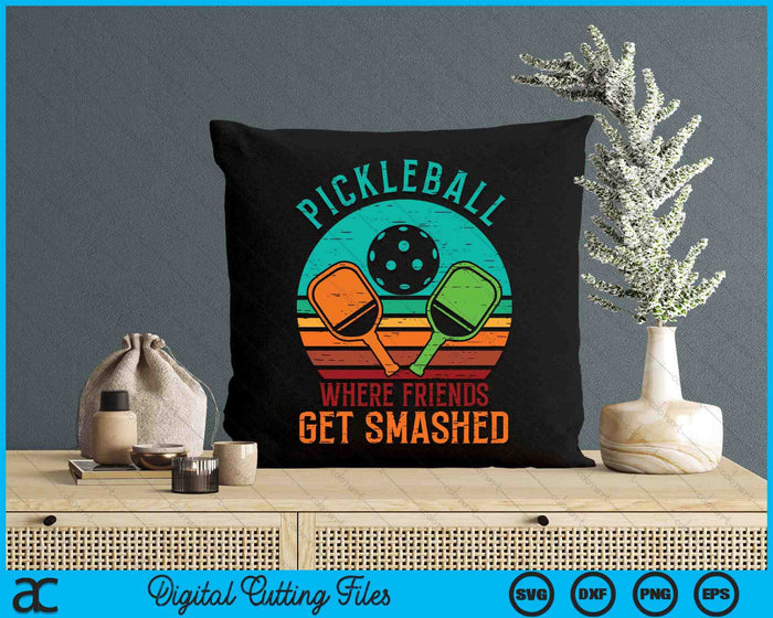 Pickleball Where Friends Get Smashed Pickle Ball SVG PNG Digital Cutting Files