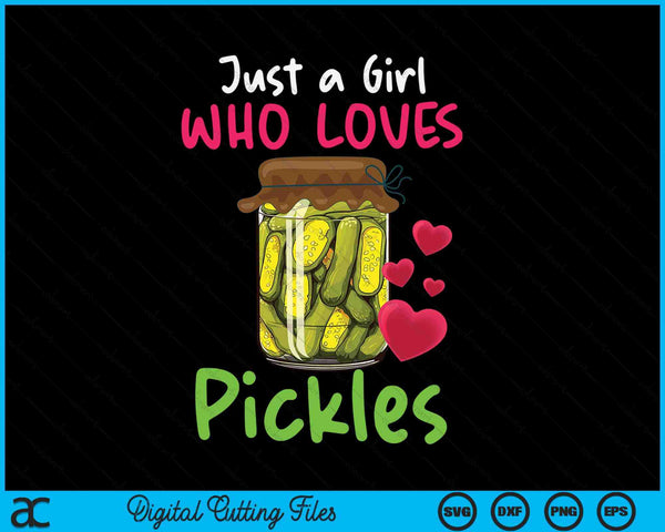 Pickles Just A Girl Who Loves Pickles Canning SVG PNG Digital Cutting Files