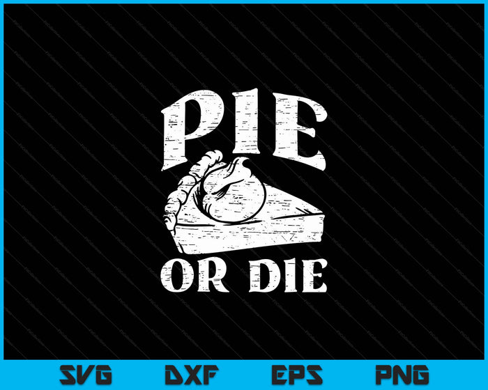 Pie Or Die Baking Lover Baker Mamá Abuela Sarcástico SVG PNG Archivos de corte digital