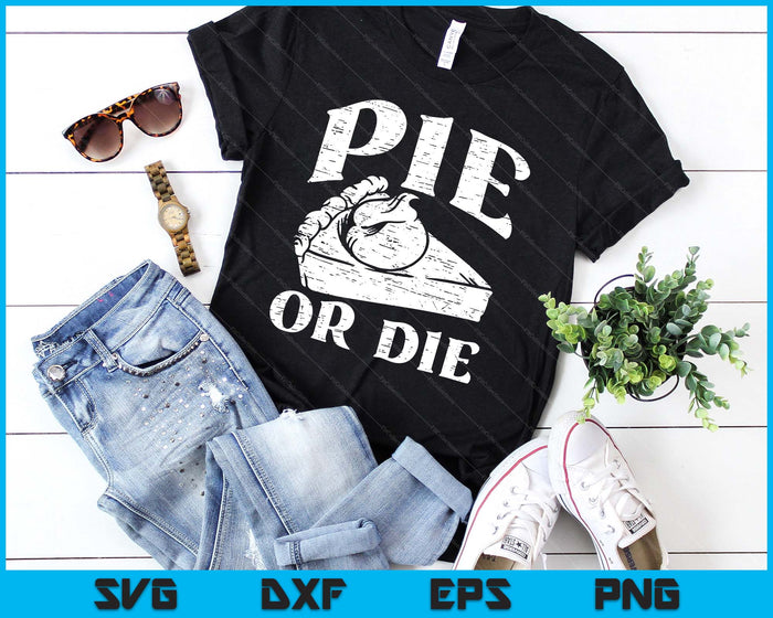 Pie Or Die Baking Lover Baker Mom Grandma Sarcastic SVG PNG Digital Cutting Files