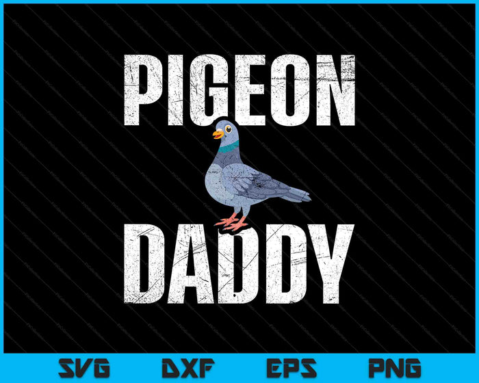 Pigeon Daddy Bird Lover Pigeon Racing Homing Birdwatcher SVG PNG Digital Printable Files