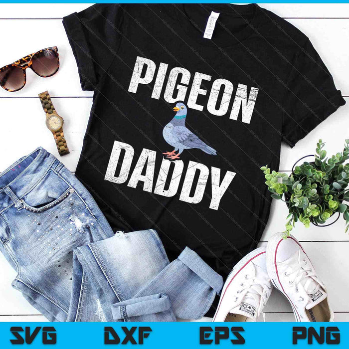 Pigeon Daddy Bird Lover Pigeon Racing Homing Birdwatcher SVG PNG Digital Printable Files