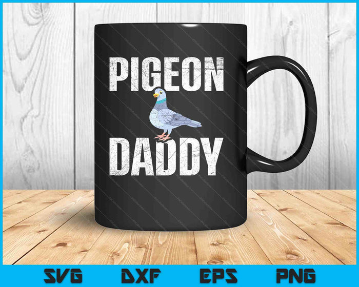 Pigeon Daddy Bird Lover Pigeon Racing Homing Birdwatcher SVG PNG Digital Printable Files