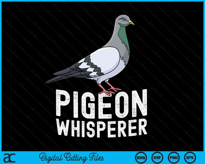 Pigeon Whisperer Love Pigeons Bird Lover SVG PNG Digital Cutting File