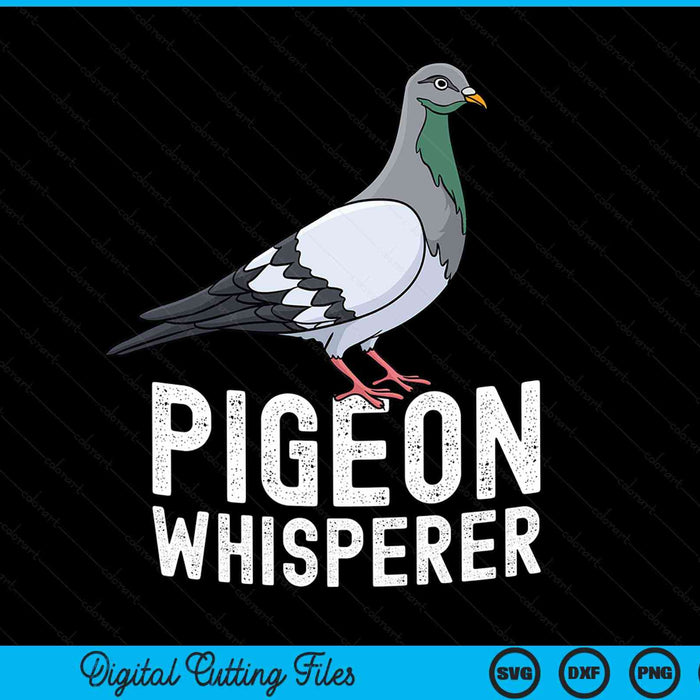 Pigeon Whisperer Love Pigeons Bird Lover SVG PNG Digital Cutting File