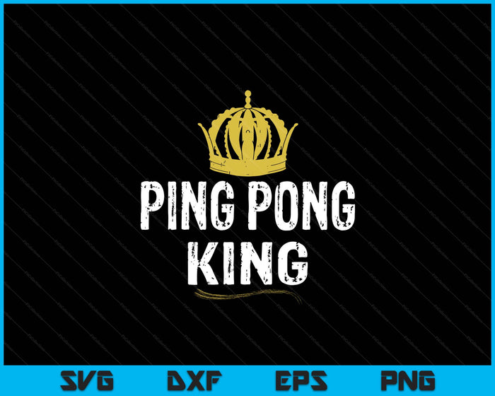 Ping Pong King Men Boys Player Table Tennis SVG PNG Digital Printable Files