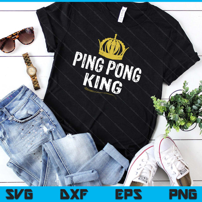 Ping Pong King Men Boys Player Table Tennis SVG PNG Digital Printable Files