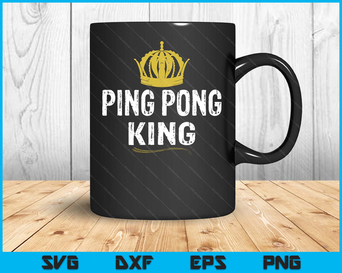 Ping Pong King Men Boys Player Table Tennis SVG PNG Digital Printable Files