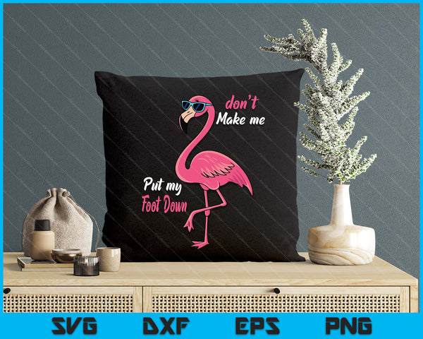 Pink Flamingo Don't Make Me Put My Foot Down Summer SVG PNG Digital Printable Files