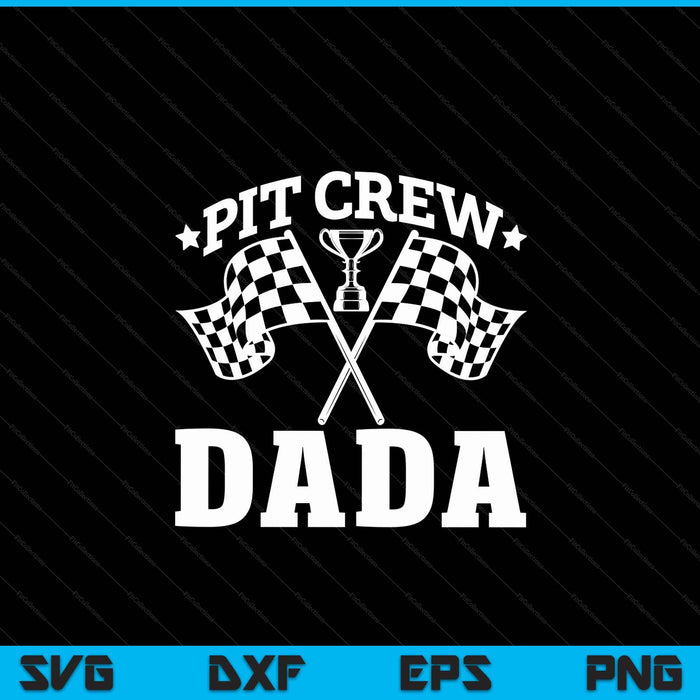 Pit Crew Dada Race Car Birthday Party Racing SVG PNG Digital Printable Files